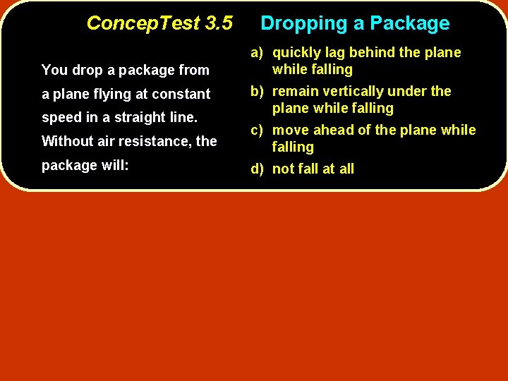 Concep. Test 3. 5 You drop a package from a plane flying at constant