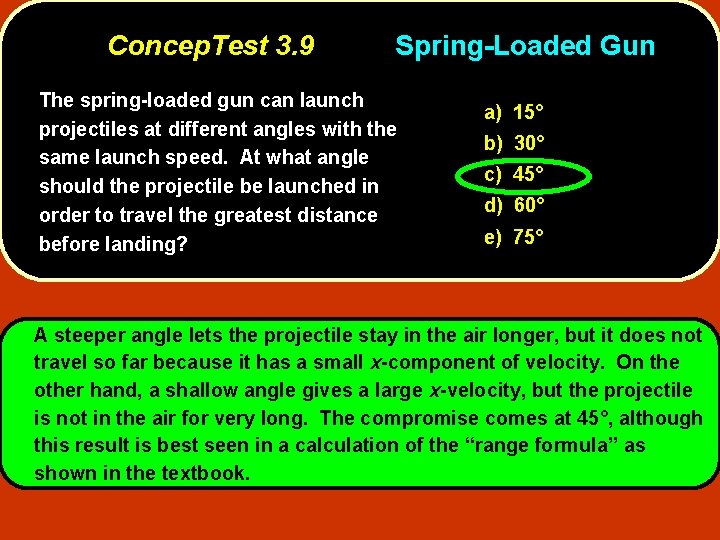 Concep. Test 3. 9 Spring-Loaded Gun The spring-loaded gun can launch projectiles at different