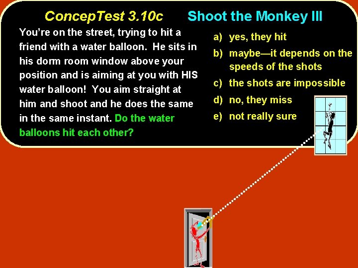 Concep. Test 3. 10 c Shoot the Monkey III You’re on the street, trying