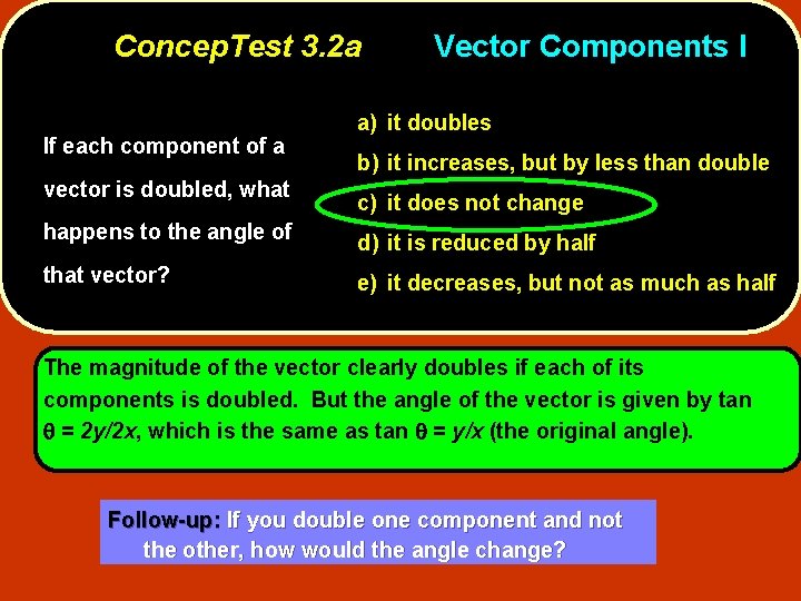Concep. Test 3. 2 a If each component of a vector is doubled, what