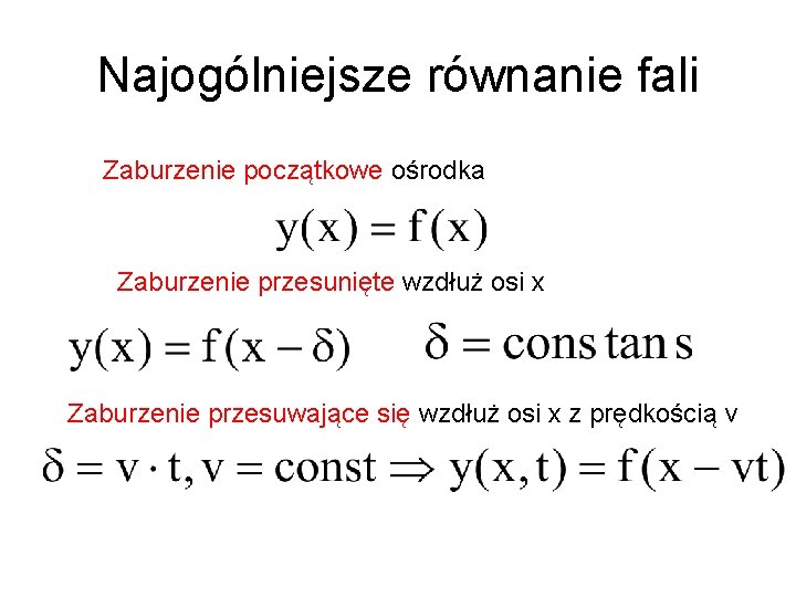 Najogólniejsze równanie fali Zaburzenie początkowe ośrodka Zaburzenie przesunięte wzdłuż osi x Zaburzenie przesuwające się