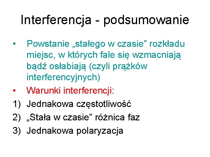 Interferencja - podsumowanie • Powstanie „stałego w czasie” rozkładu miejsc, w których fale się