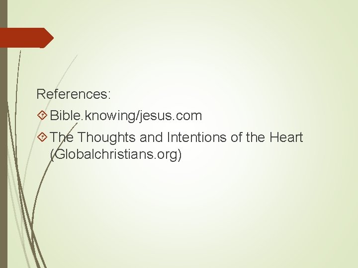 References: Bible. knowing/jesus. com The Thoughts and Intentions of the Heart (Globalchristians. org) 