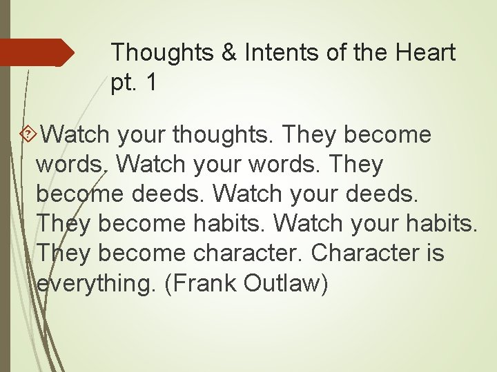 Thoughts & Intents of the Heart pt. 1 Watch your thoughts. They become words.