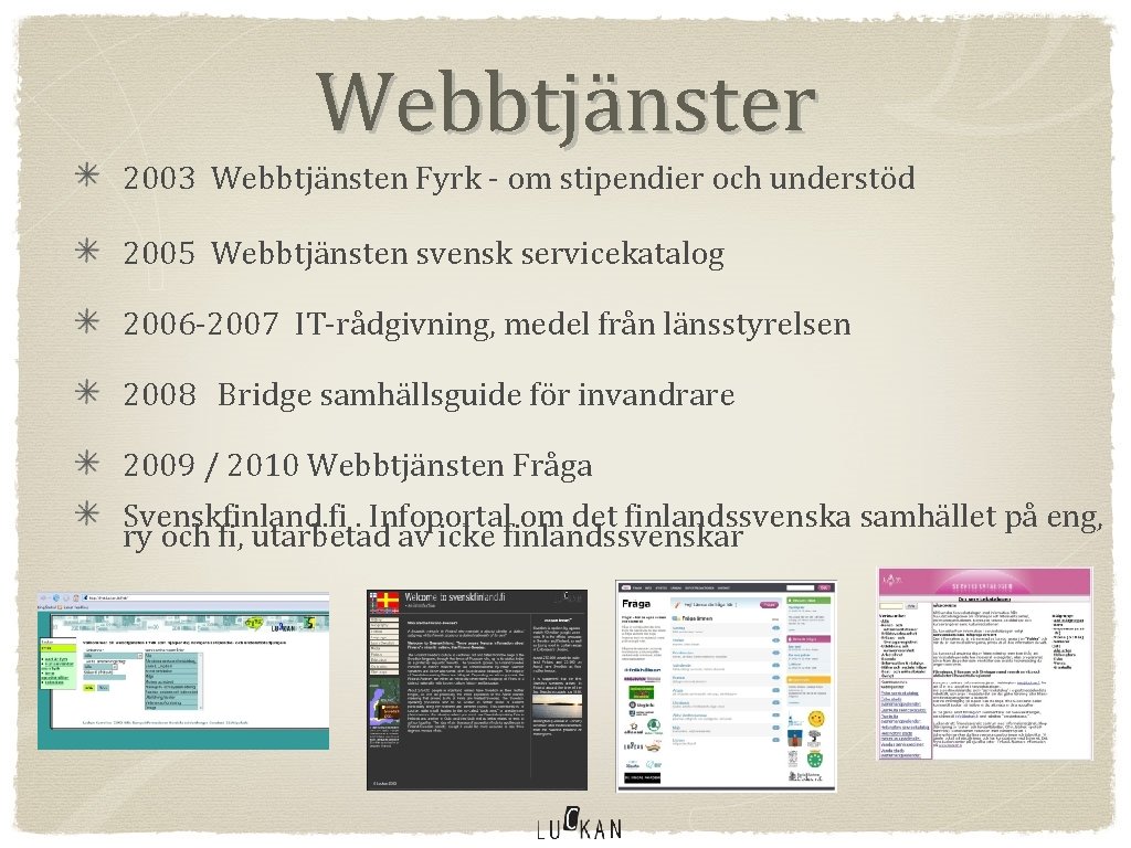 Webbtjänster 2003 Webbtjänsten Fyrk - om stipendier och understöd 2005 Webbtjänsten svensk servicekatalog 2006