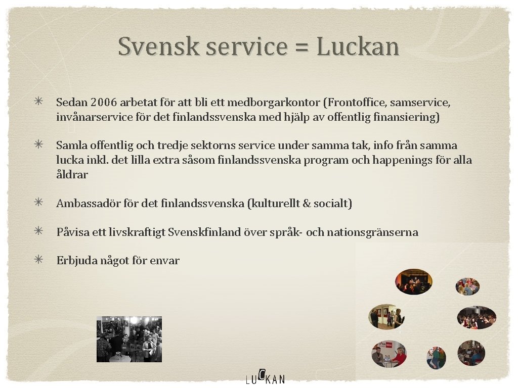 Svensk service = Luckan Sedan 2006 arbetat för att bli ett medborgarkontor (Frontoffice, samservice,