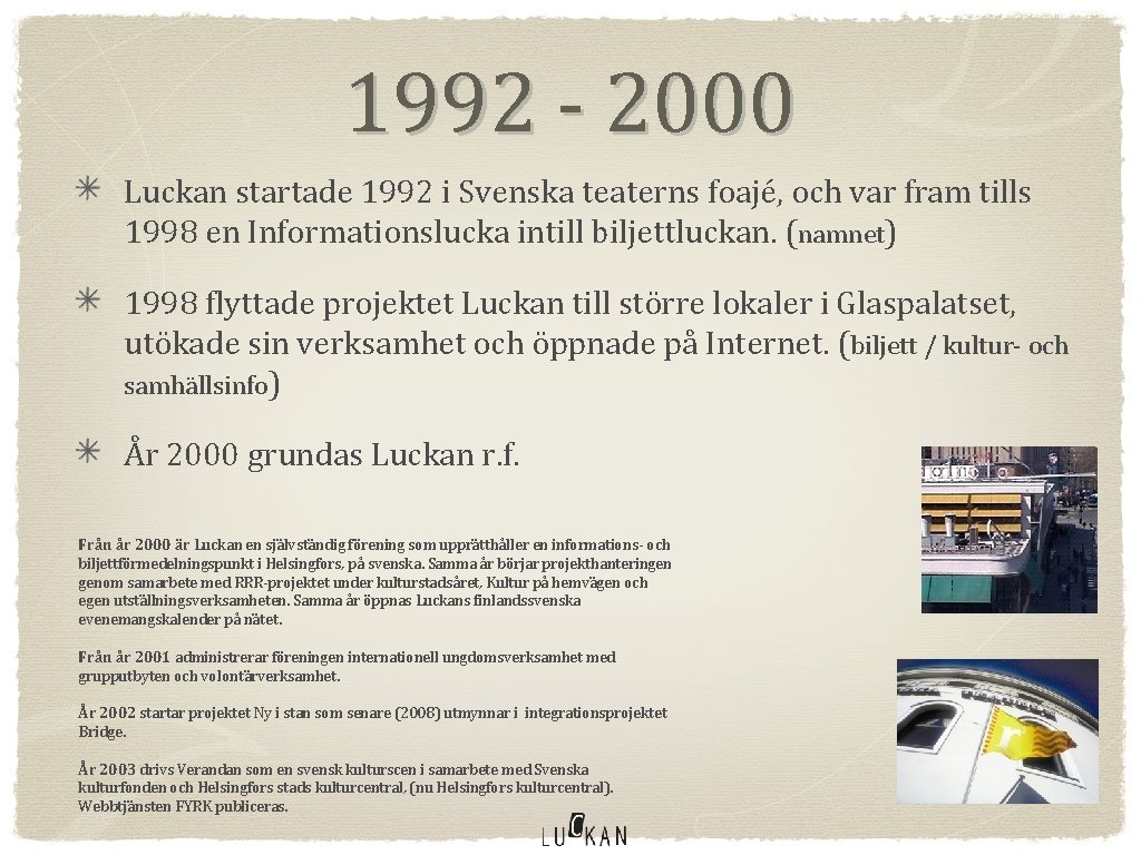 1992 - 2000 Luckan startade 1992 i Svenska teaterns foajé, och var fram tills