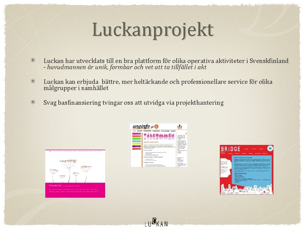 Luckanprojekt Luckan har utvecklats till en bra plattform för olika operativa aktiviteter i Svenskfinland