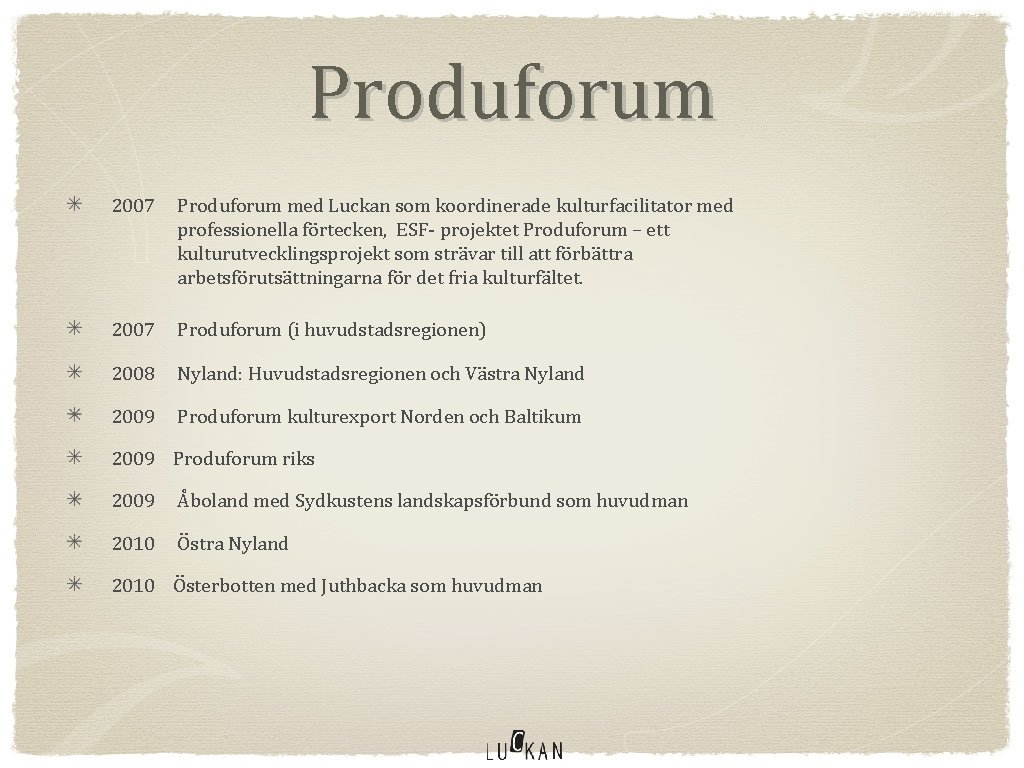 Produforum 2007 Produforum med Luckan som koordinerade kulturfacilitator med professionella förtecken, ESF- projektet Produforum