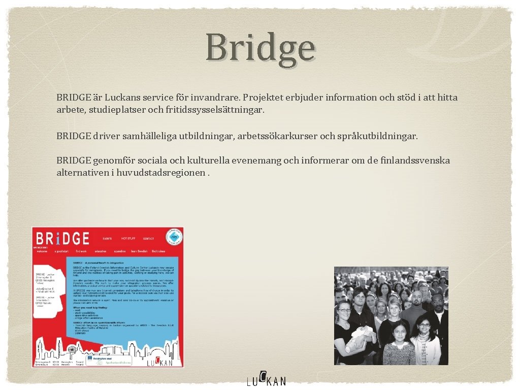 Bridge BRIDGE är Luckans service för invandrare. Projektet erbjuder information och stöd i att