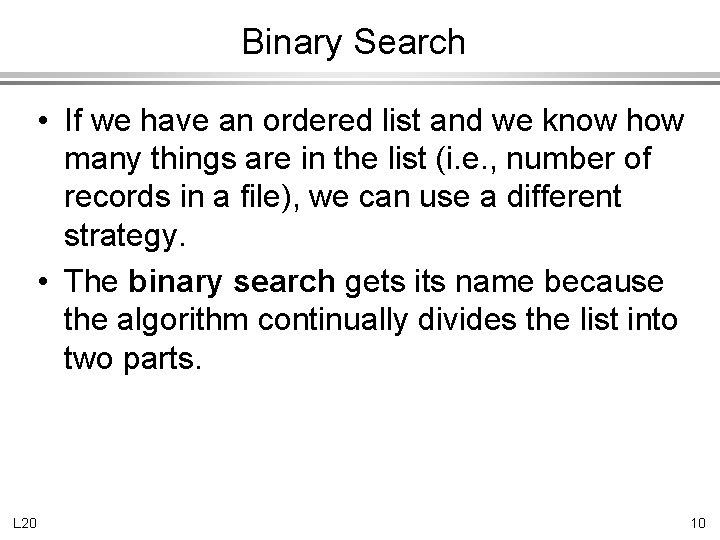 Binary Search • If we have an ordered list and we know how many
