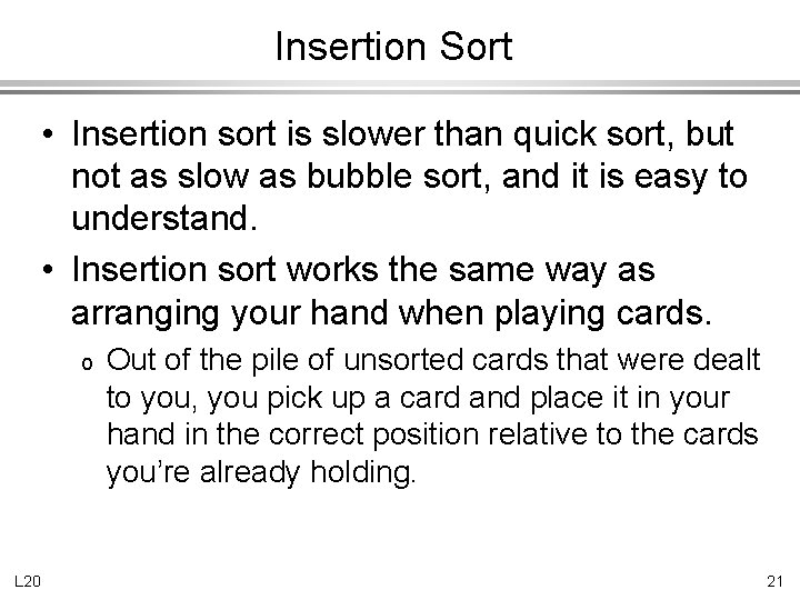 Insertion Sort • Insertion sort is slower than quick sort, but not as slow