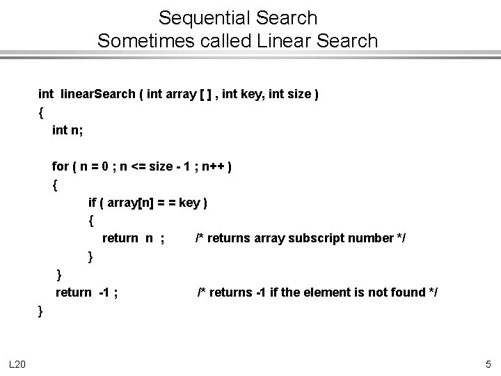 Sequential Search Sometimes called Linear Search int linear. Search ( int array [ ]