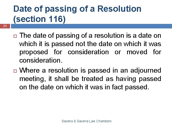 Date of passing of a Resolution (section 116) 23 The date of passing of