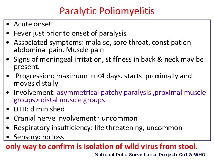 Paralytic Poliomyelitis • Acute onset • Fever just prior to onset of paralysis •