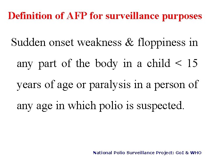 Definition of AFP for surveillance purposes Sudden onset weakness & floppiness in any part