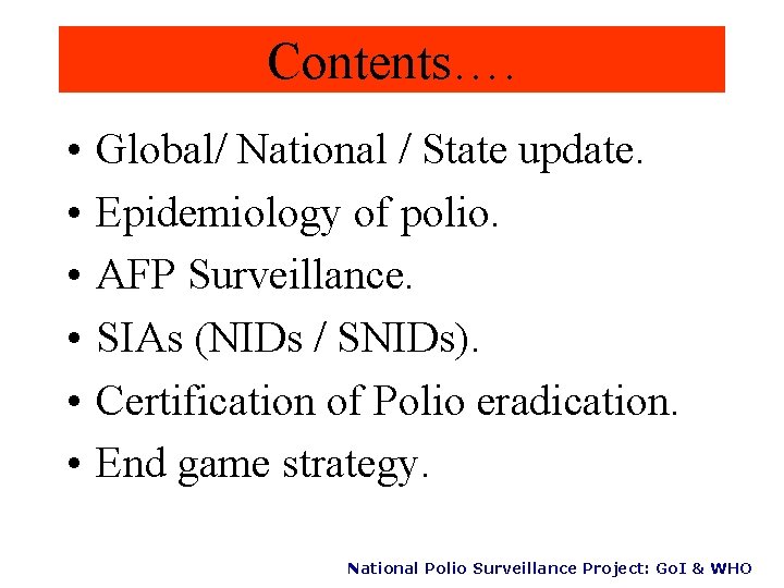Contents…. • • • Global/ National / State update. Epidemiology of polio. AFP Surveillance.