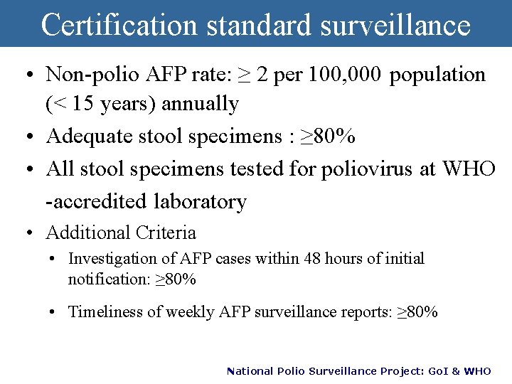Certification standard surveillance • Non-polio AFP rate: ≥ 2 per 100, 000 population (<