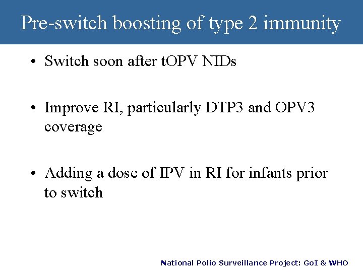 Pre-switch boosting of type 2 immunity • Switch soon after t. OPV NIDs •