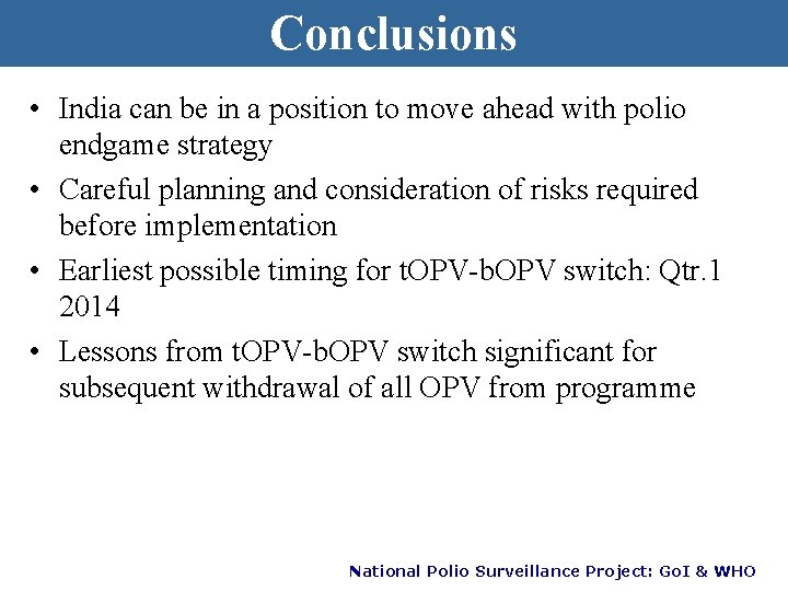 Conclusions • India can be in a position to move ahead with polio endgame