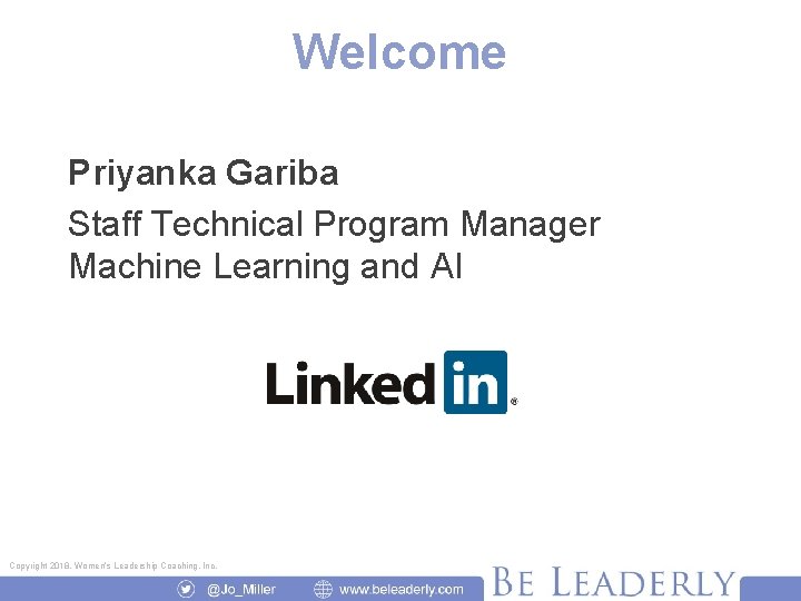 Welcome Priyanka Gariba Staff Technical Program Manager Machine Learning and AI Copyright 2018, Women’s