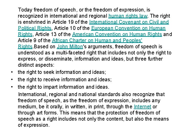 Today freedom of speech, or the freedom of expression, is recognized in international and