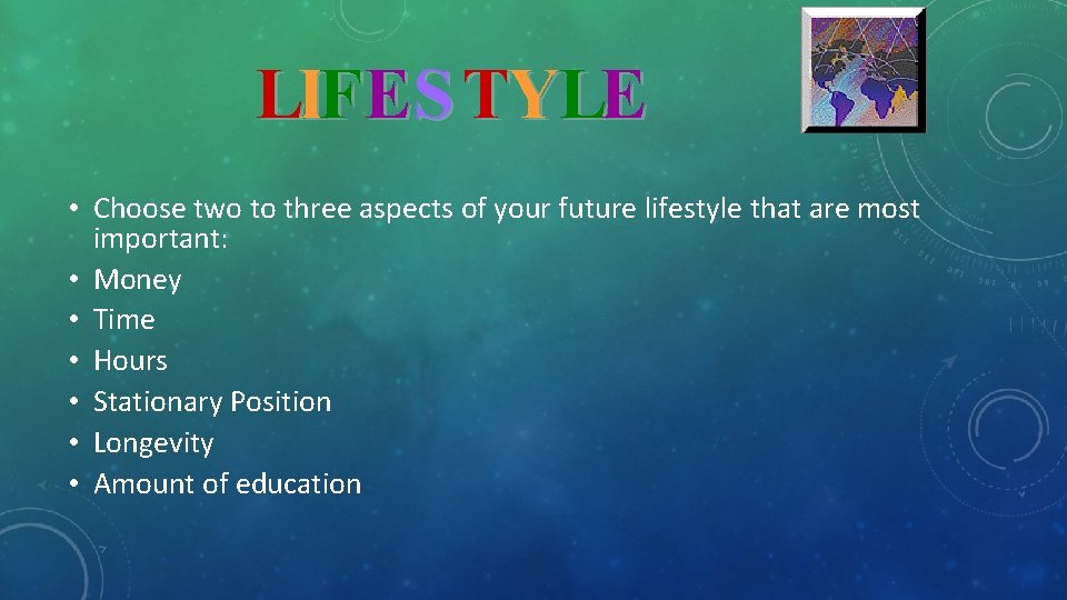 LIFES TYLE • Choose two to three aspects of your future lifestyle that are