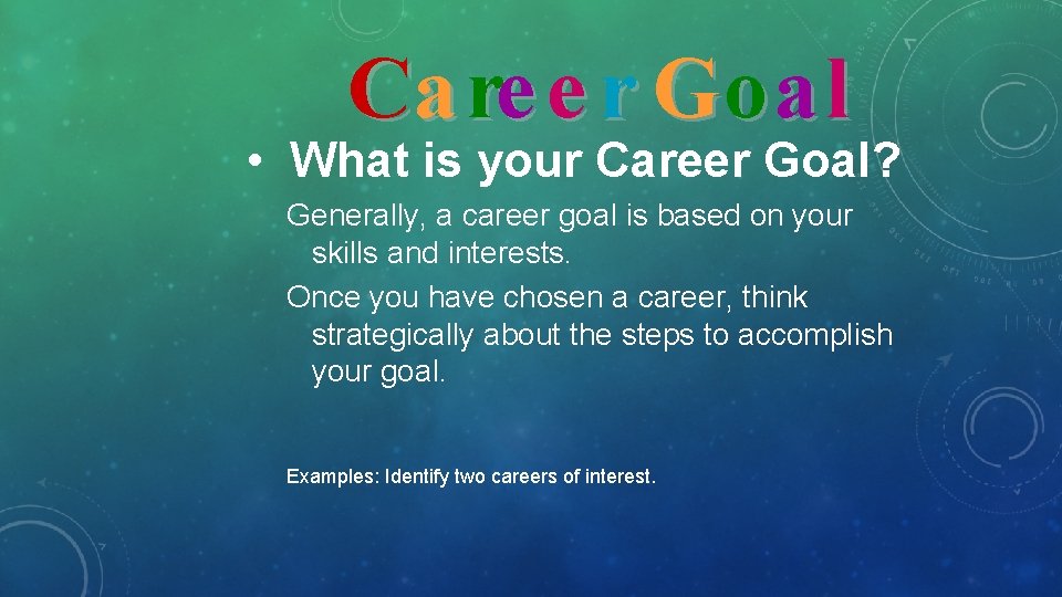 Ca re e r Go a l • What is your Career Goal? Generally,