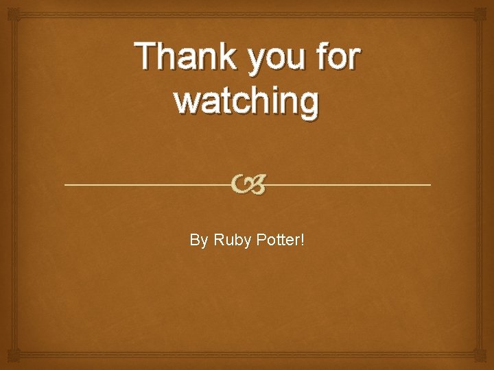Thank you for watching By Ruby Potter! 