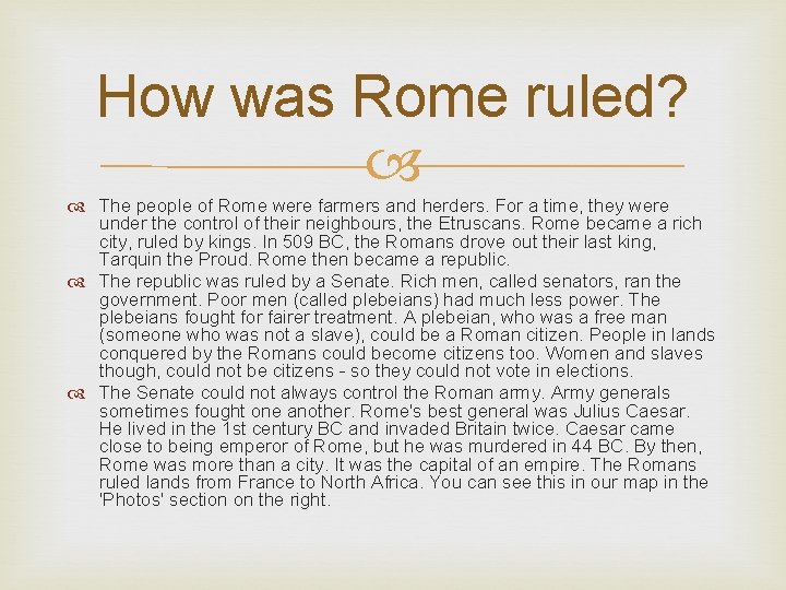 How was Rome ruled? The people of Rome were farmers and herders. For a