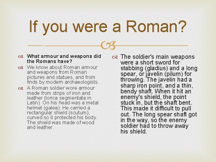 If you were a Roman? What armour and weapons did the Romans have? We