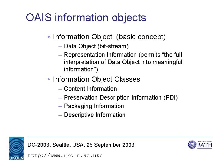 OAIS information objects • Information Object (basic concept) – Data Object (bit-stream) – Representation OAIS information objects • Information Object (basic concept) – Data Object (bit-stream) – Representation