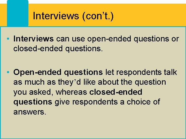 Interviews (con’t. ) • Interviews can use open-ended questions or closed-ended questions. • Open-ended