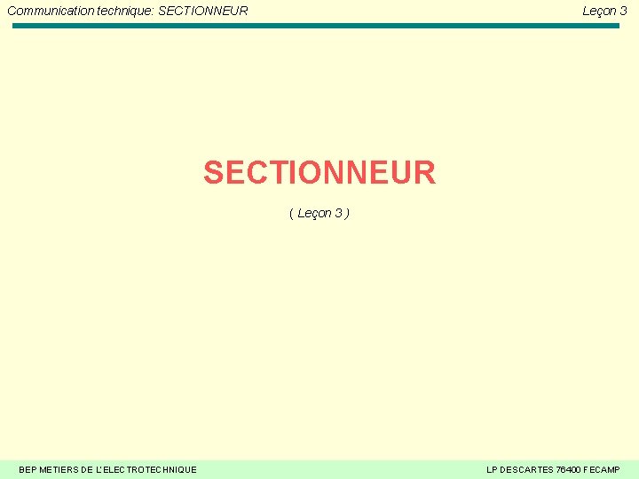 Communication technique: SECTIONNEUR Leçon 3 SECTIONNEUR ( Leçon 3 ) BEP METIERS DE L’ELECTROTECHNIQUE