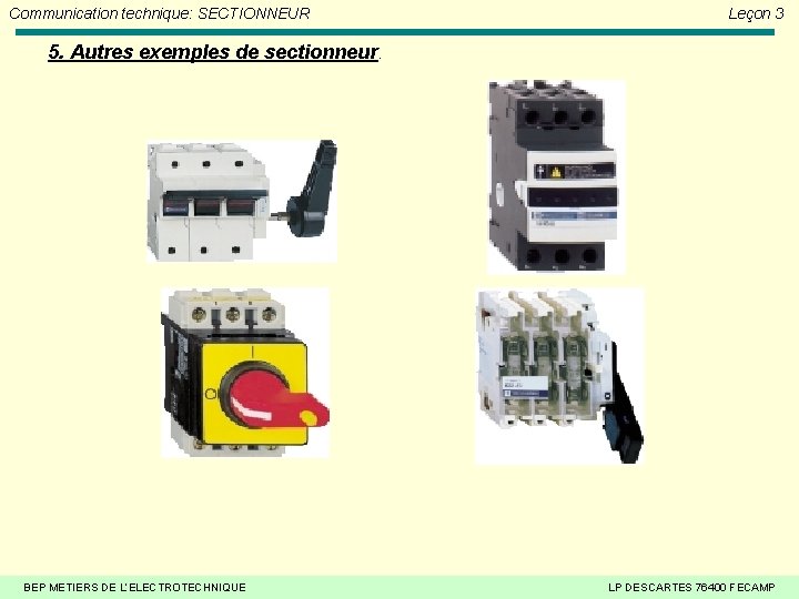 Communication technique: SECTIONNEUR Leçon 3 5. Autres exemples de sectionneur. BEP METIERS DE L’ELECTROTECHNIQUE