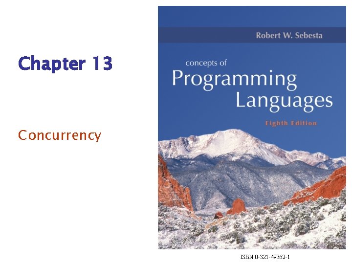 Chapter 13 Concurrency ISBN 0 -321 -49362 -1 