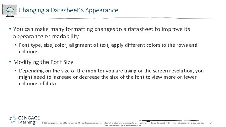 Changing a Datasheet’s Appearance • You can make many formatting changes to a datasheet