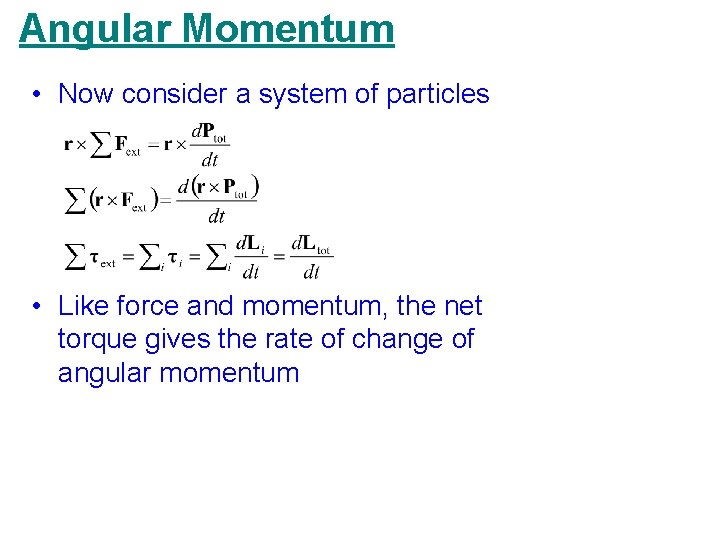 Angular Momentum • Now consider a system of particles • Like force and momentum,