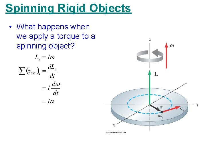 Spinning Rigid Objects • What happens when we apply a torque to a spinning