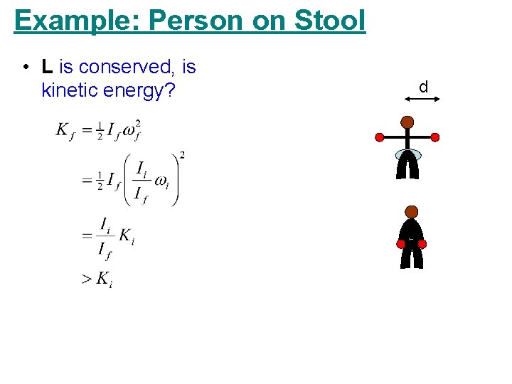 Example: Person on Stool • L is conserved, is kinetic energy? d 