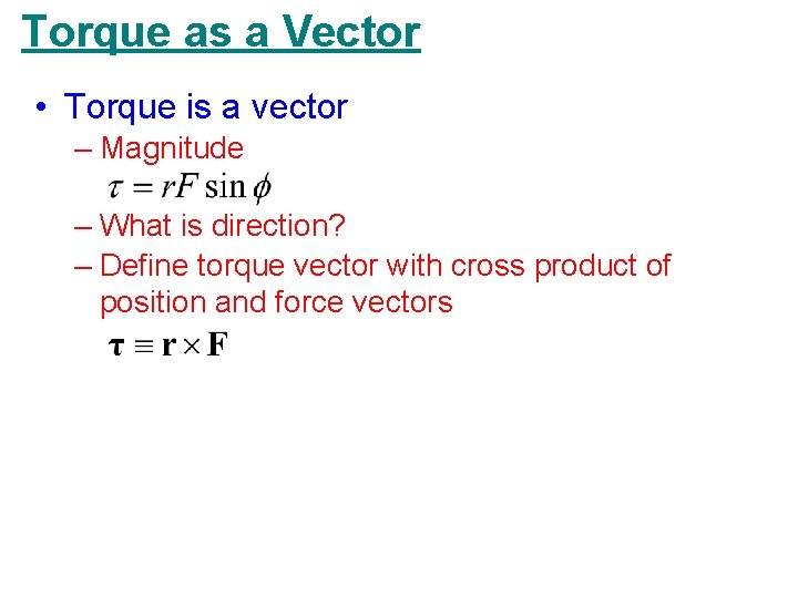 Torque as a Vector • Torque is a vector – Magnitude – What is