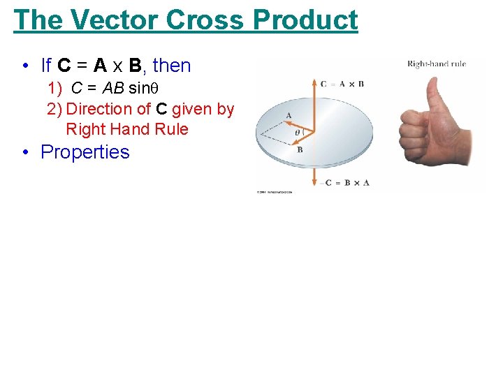 The Vector Cross Product • If C = A x B, then 1) C