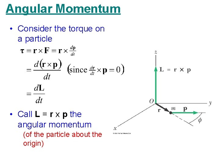 Angular Momentum • Consider the torque on a particle • Call L = r