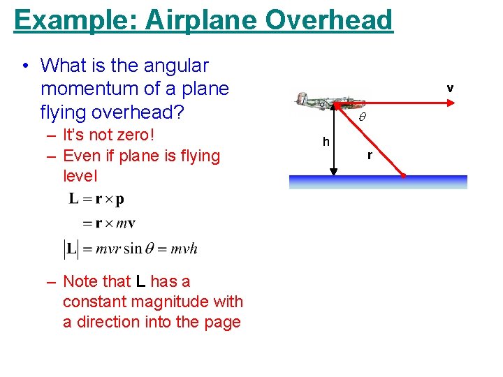 Example: Airplane Overhead • What is the angular momentum of a plane flying overhead?