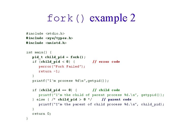 fork() example 2 #include <stdio. h> #include <sys/types. h> #include <unistd. h> int main()