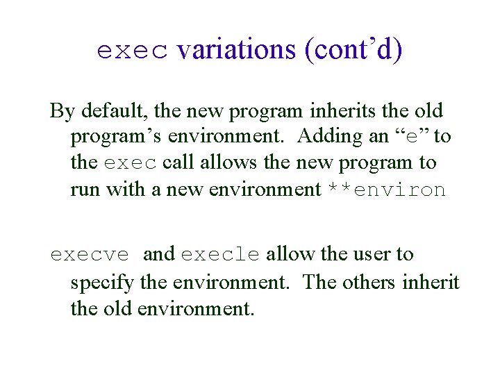 exec variations (cont’d) By default, the new program inherits the old program’s environment. Adding