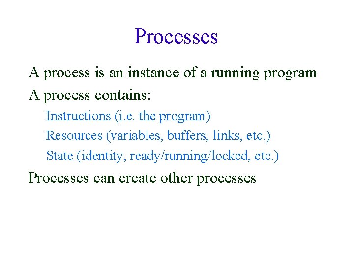 Processes A process is an instance of a running program A process contains: Instructions