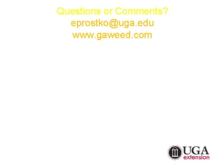 Questions or Comments? eprostko@uga. edu www. gaweed. com 