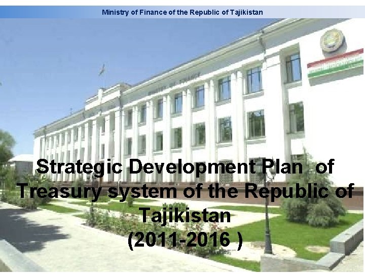 Ministry of Finance of the Republic of Tajikistan Strategic Development Plan of Treasury system