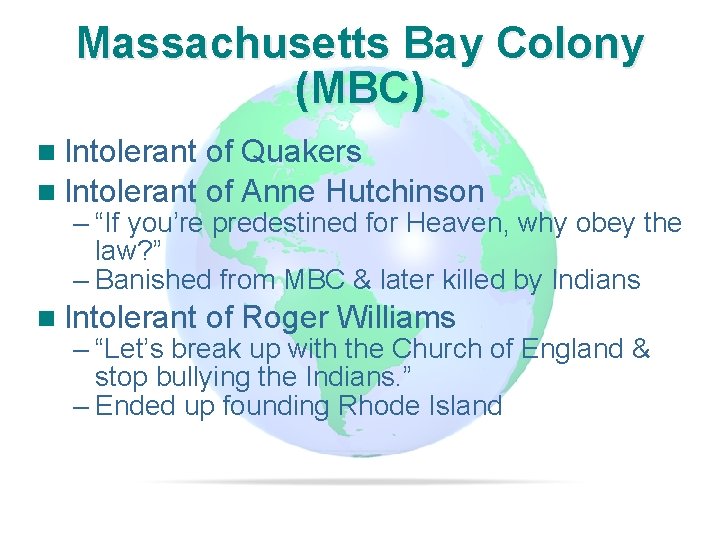 Slide 10 Massachusetts Bay Colony (MBC) n Intolerant of Quakers n Intolerant of Anne